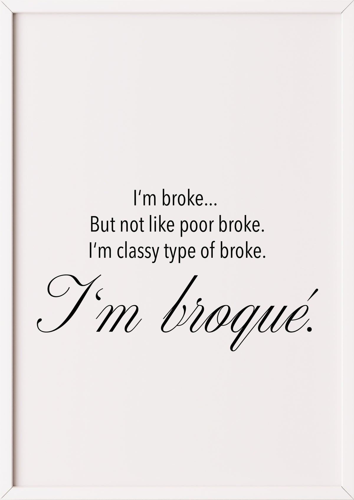 Spruch Poster „I'm broqué“ im weißen Rahmen