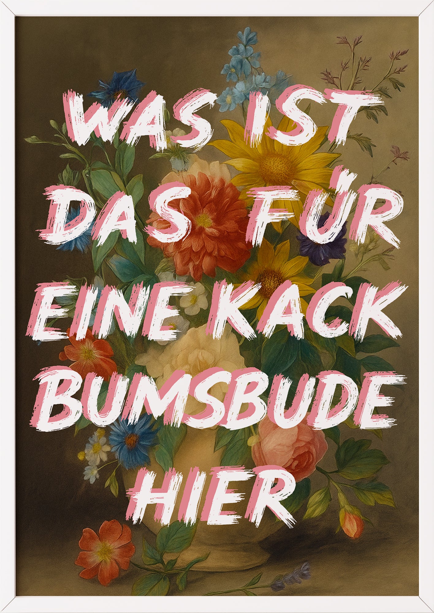 „Kack Bumsbude“ Spruchbild mit Blumen in weißem Rahmen, witzige Geschenkidee