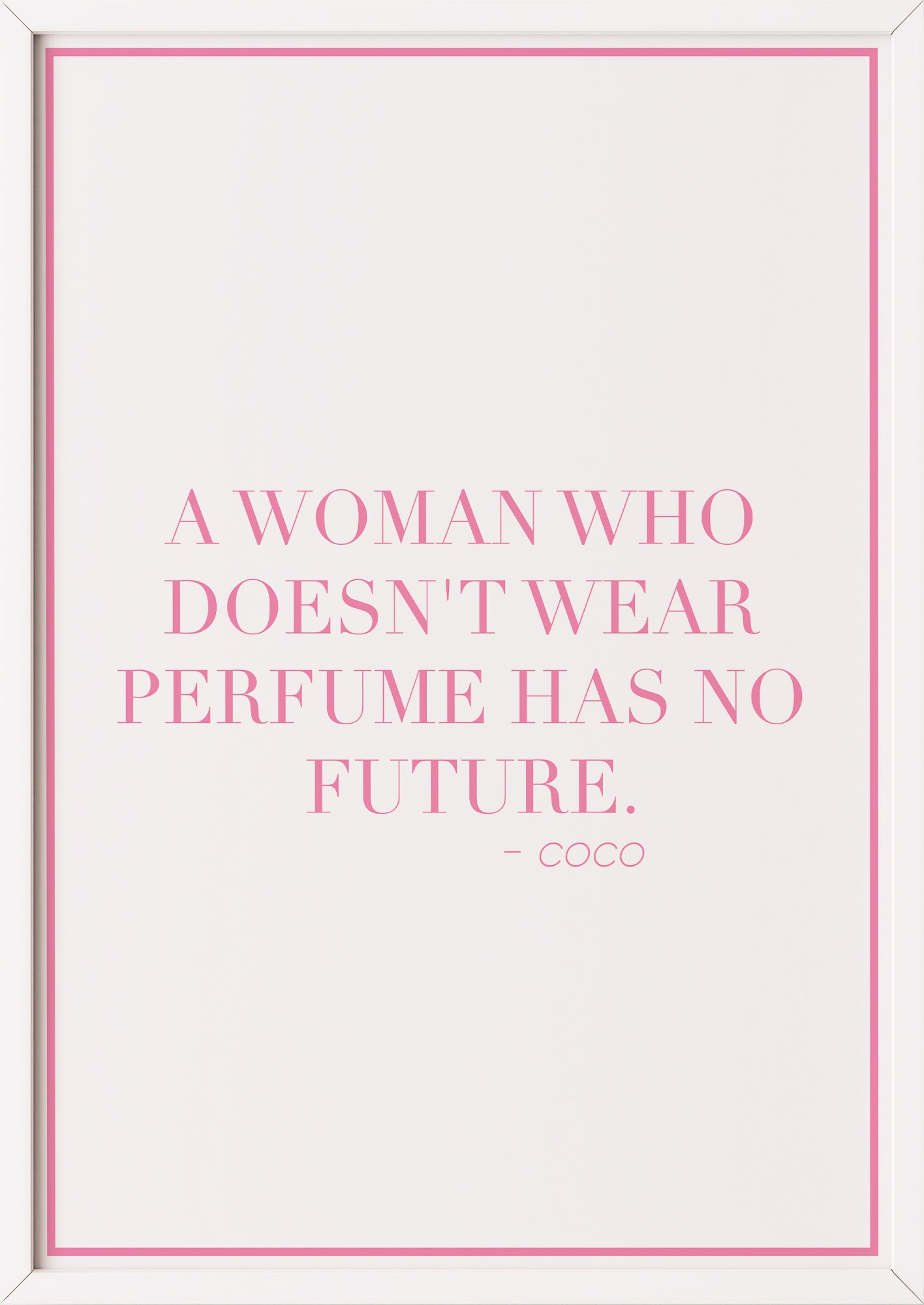 Zitatposter "A woman who doesn’t wear perfume has no future." in weißem Holzrahmen