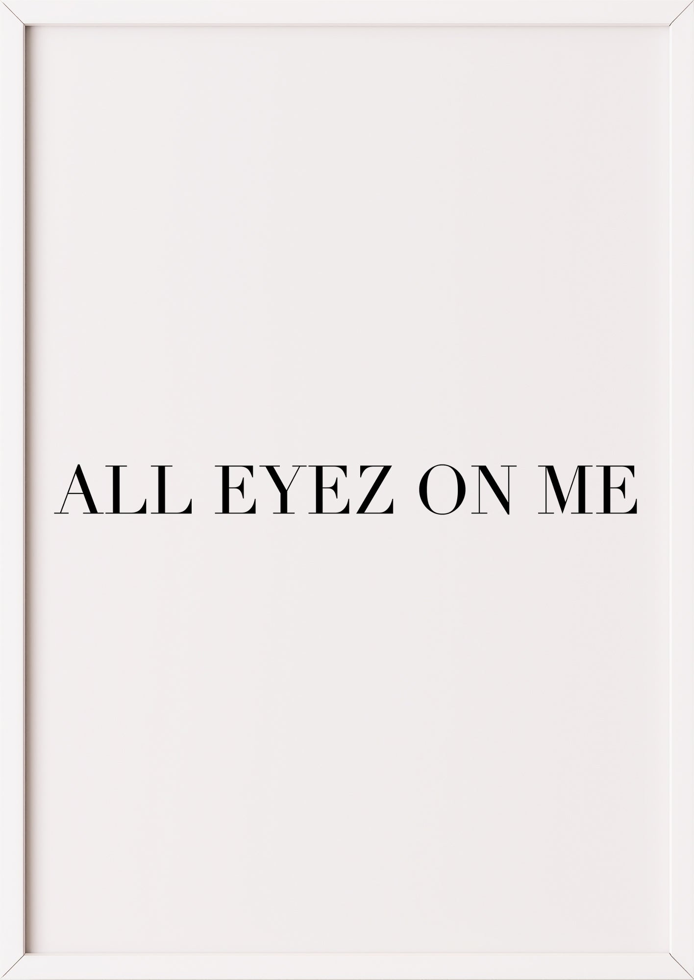 all eyez on me poster in weißem rahmen für skandinavische einrichtung