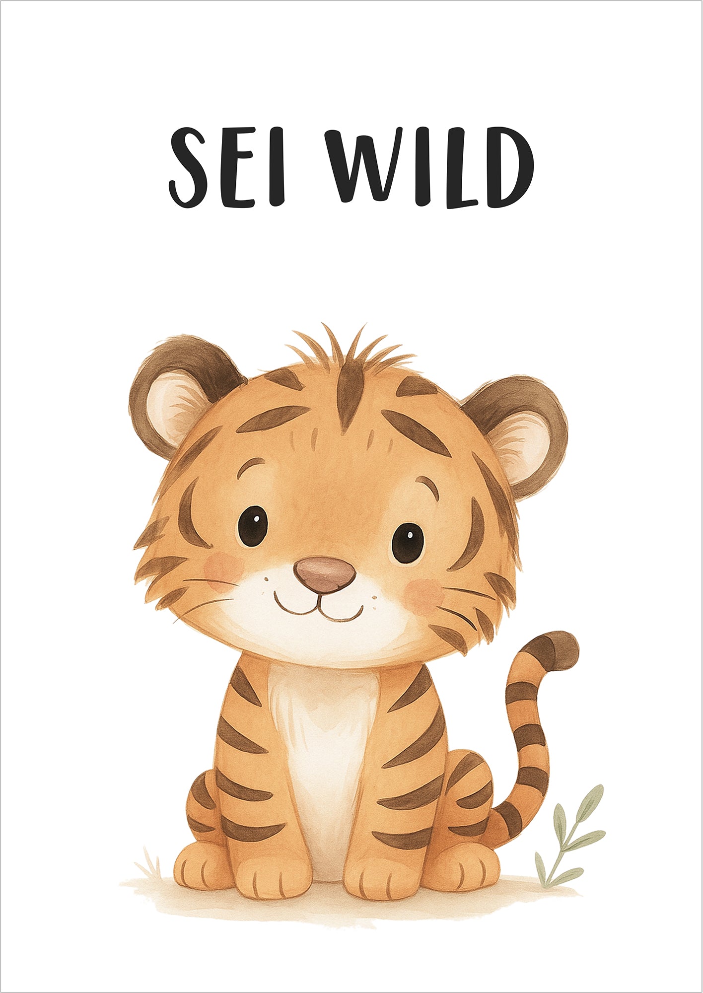 Tiger Sei wild Kinder Affirmation Poster freigestellt auf weißem Hintergrund, liebevolle Illustration fürs Kinderzimmer
