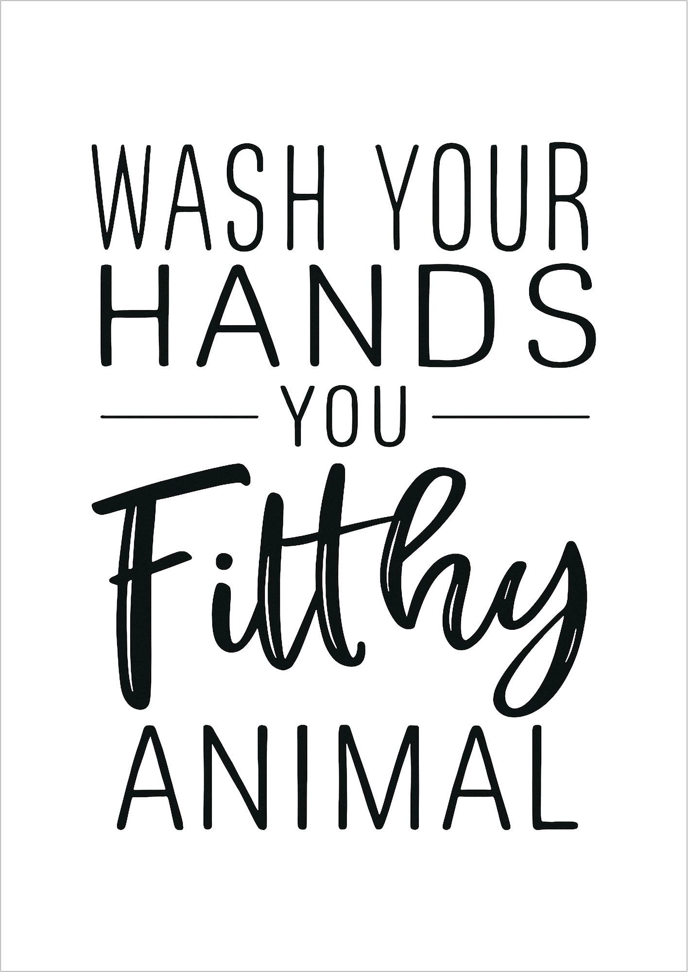 Wash Your Hands You Filthy Animal Poster freigestellt