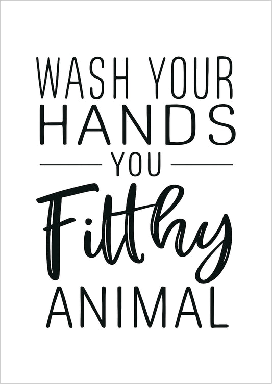 Wash Your Hands You Filthy Animal Poster freigestellt