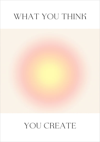 Poster mit gelb-rosa Farbverlauf und dem Spruch What You Think You Create auf hellem Hintergrund