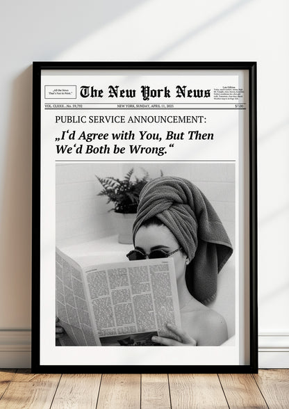 Poster I’d Agree with You, But Then We’d Both be Wrong. im schwarzen Holzrahmen stehend