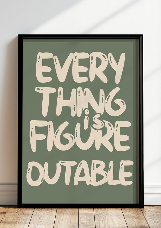 Poster Everything Is Figure Outable im schwarzen Holzrahmen stehend