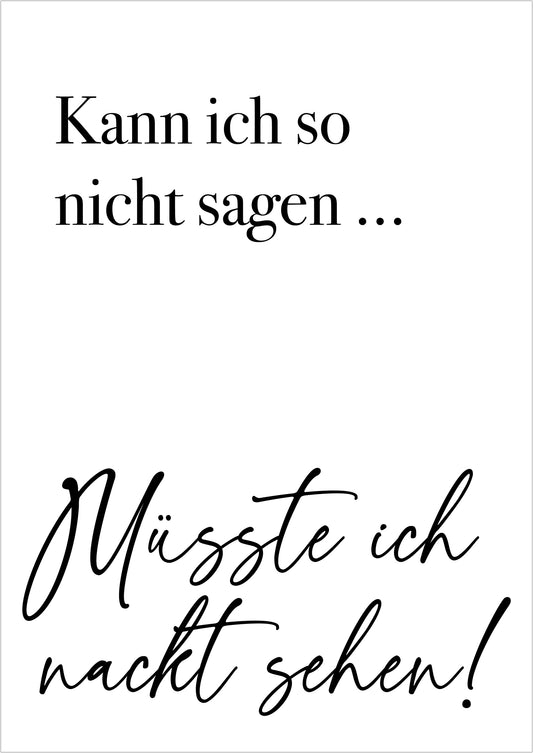 Kunstposter „Kann ich so nicht sagen ... Müsste ich nackt sehen!“, ohne Rahmen, freigestellt auf weißem Hintergrund.