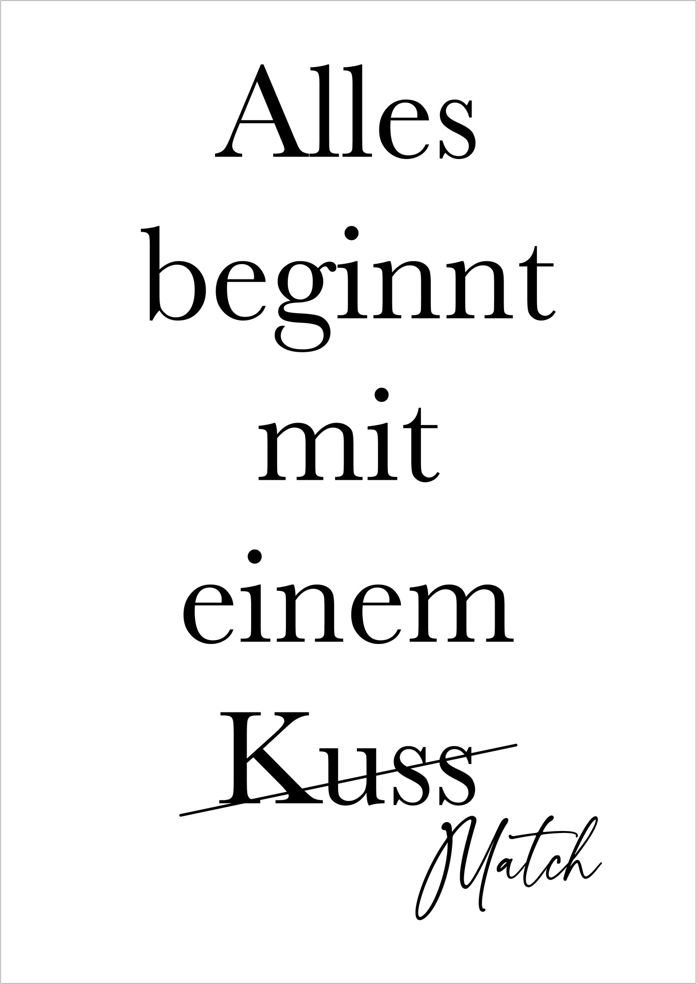 ein typografieposter mit dem spruch alles beginnt mit einem match minimalistisch freigestellt auf weißem hintergrund