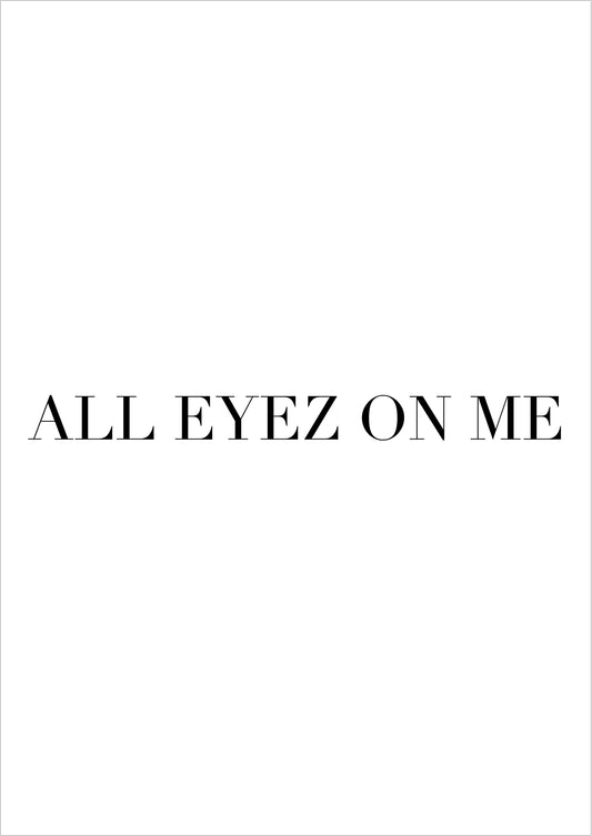all eyez on me spruch poster freigestellt auf weißem hintergrund