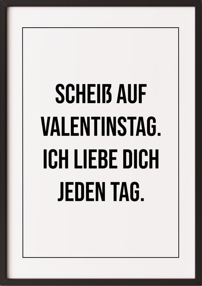 Scheiß auf Valentinstag Ich liebe dich Poster im schwarzen Rahmen