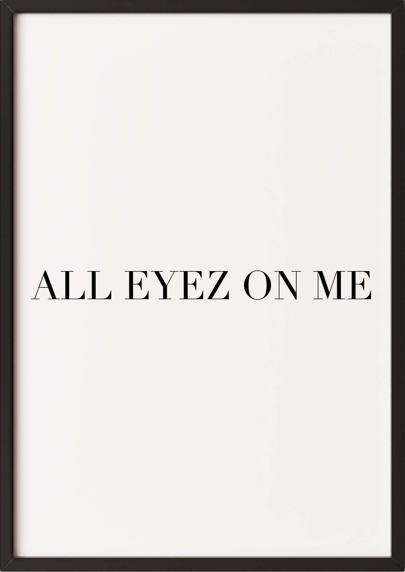 all eyez on me spruchbild in schwarzem rahmen als stilvolle wanddekoration
