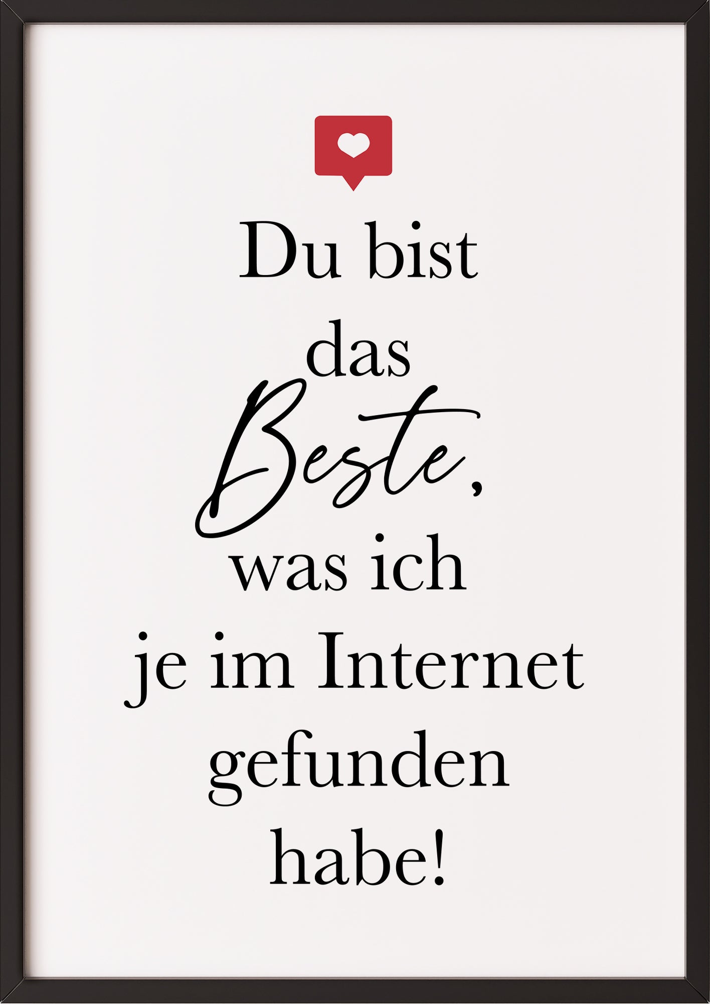 der schwarze rahmen verstärkt den modernen kontrast dieses liebevollen spruchposters und macht es zu einem tollen blickfang