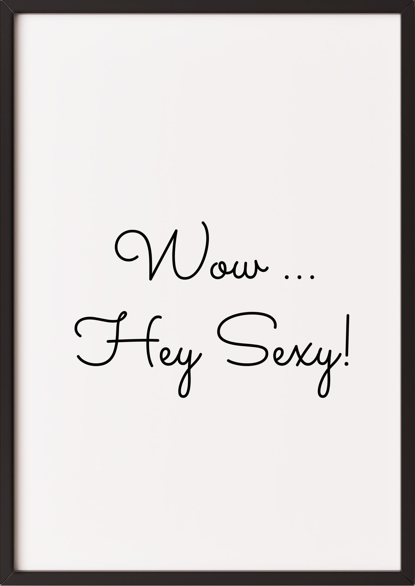 Hochformatiges Poster „Wow ... Hey Sexy!“ mit schwarzem Rahmen, freigestellt.