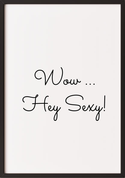 Hochformatiges Poster „Wow ... Hey Sexy!“ mit schwarzem Rahmen, freigestellt.
