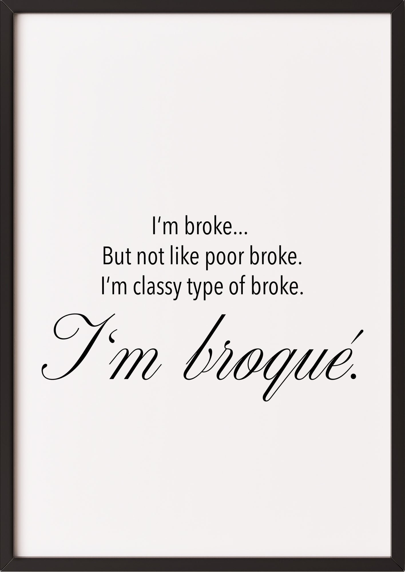 Kunstposter „I’m broqué“ in schwarzem Rahmen.