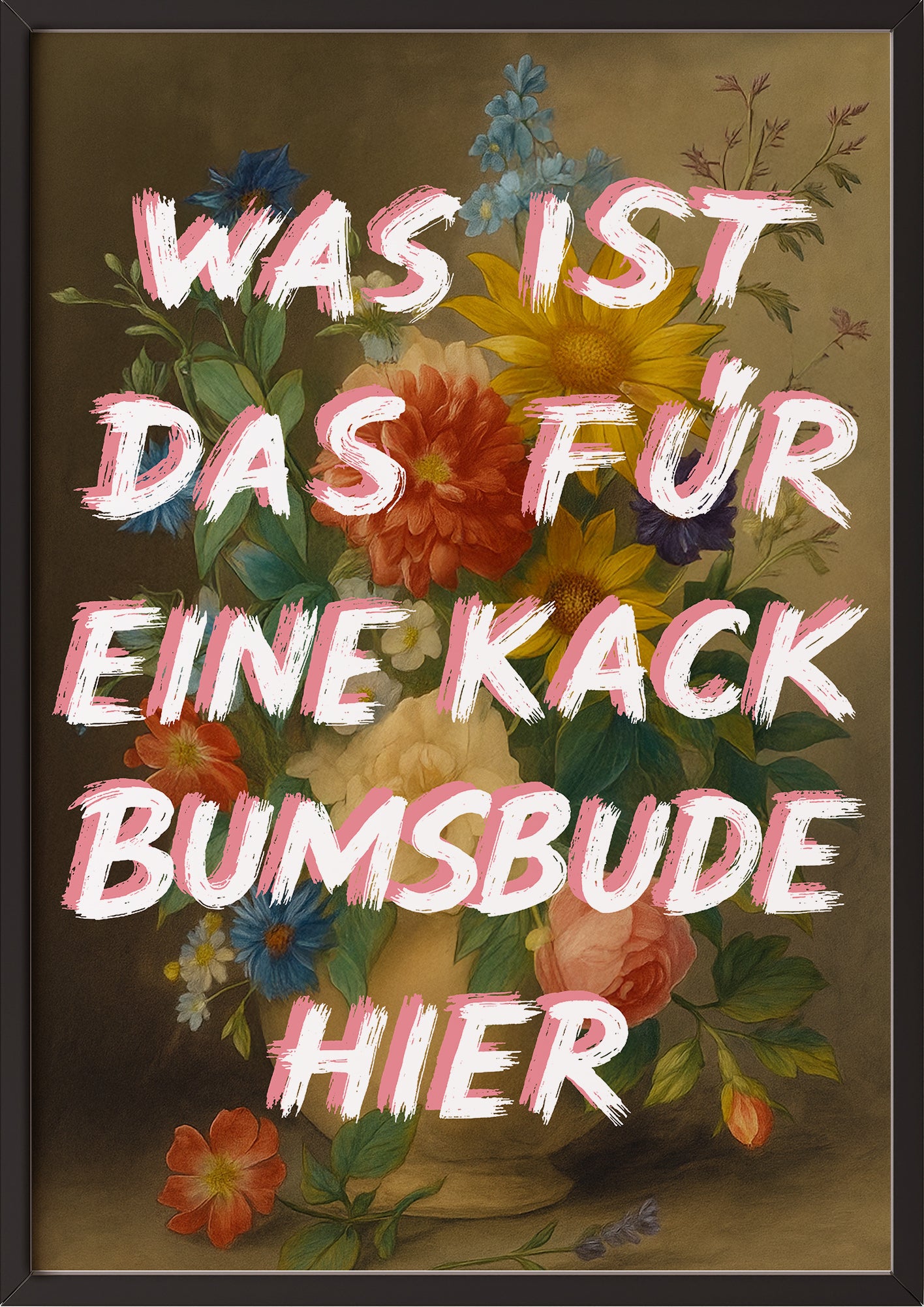 ironisches Blumenposter mit Text im schwarzen Rahmen, perfekt für originelle Deko