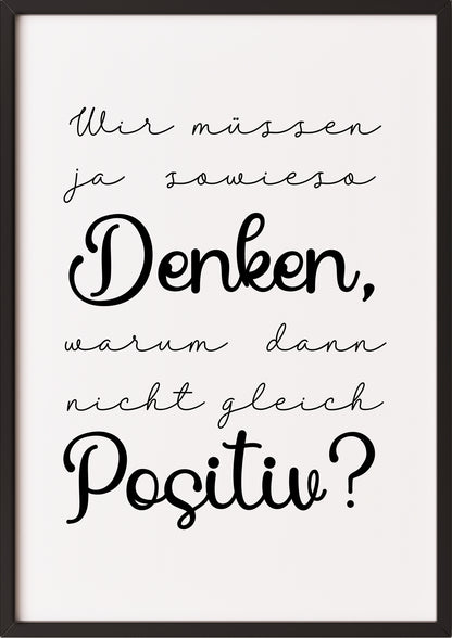 motivationsposter mit spruch wir müssen ja sowieso denken warum dann nicht gleich positiv in schwarzem rahmen