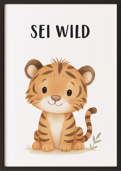 Tiger Sei wild Kinder Affirmation Poster gerahmt in schwarzem Rahmen, stilvolle Dekoration fürs Kinderzimmer