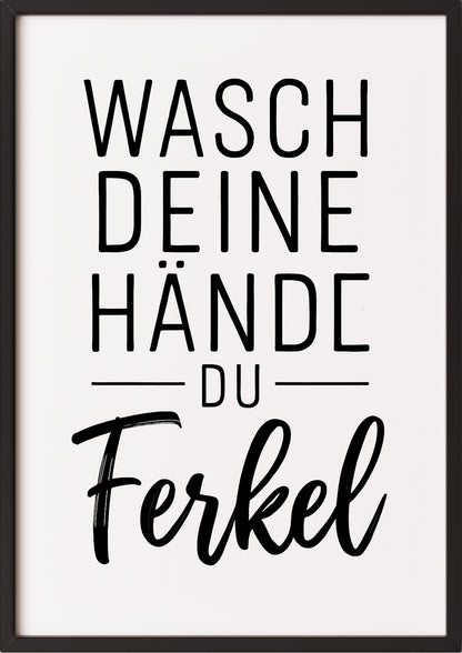 Wasch deine Hände du Ferkel Poster im schwarzen Rahmen