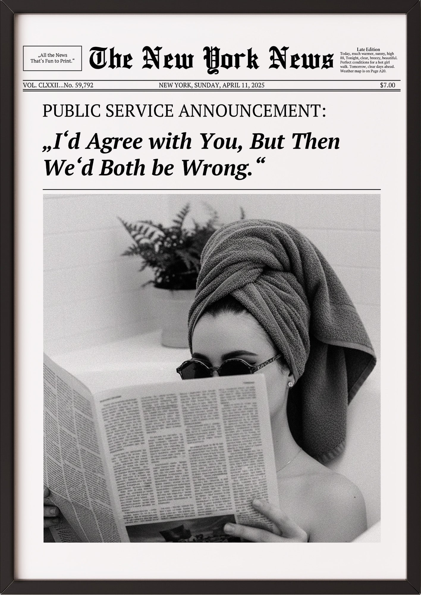 Poster I’d Agree with You, But Then We’d Both be Wrong. im schwarzen Holzrahmen