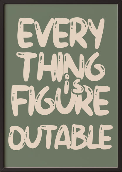 Poster Everything Is Figure Outable im schwarzen Holzrahmen
