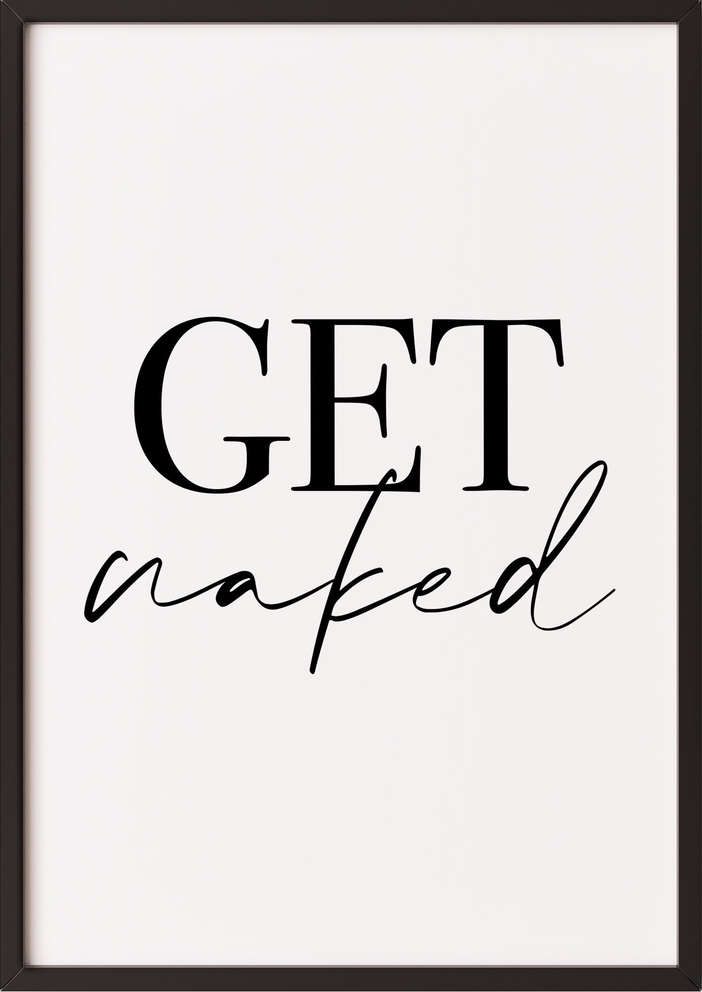 Hochformatiges Poster „Get naked“ mit schwarzem Rahmen, freigestellt.