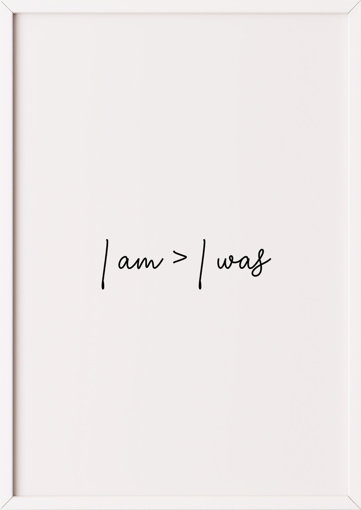 Hochformatiges Poster „i am > i was“ mit weißem Rahmen.