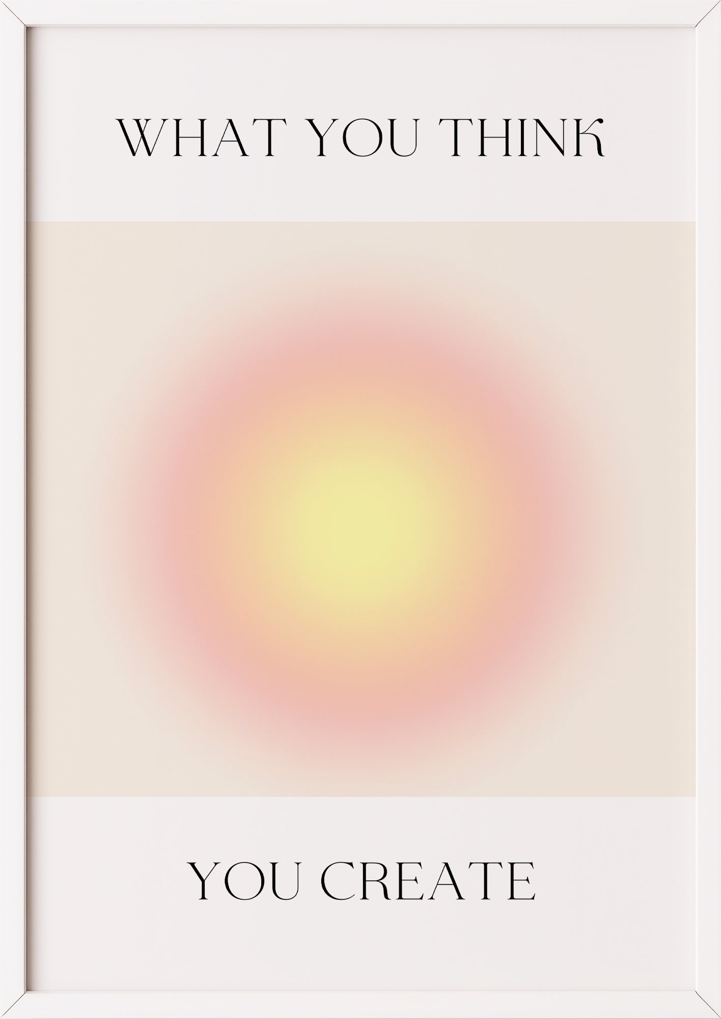 Kunstdruck mit What You Think You Create im weißen Rahmen auf hellem Grund