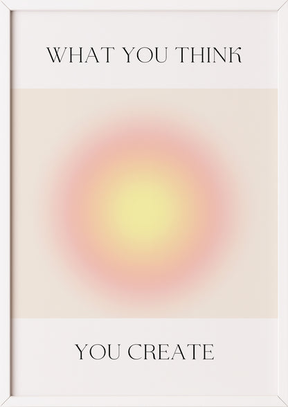 Kunstdruck mit What You Think You Create im weißen Rahmen auf hellem Grund