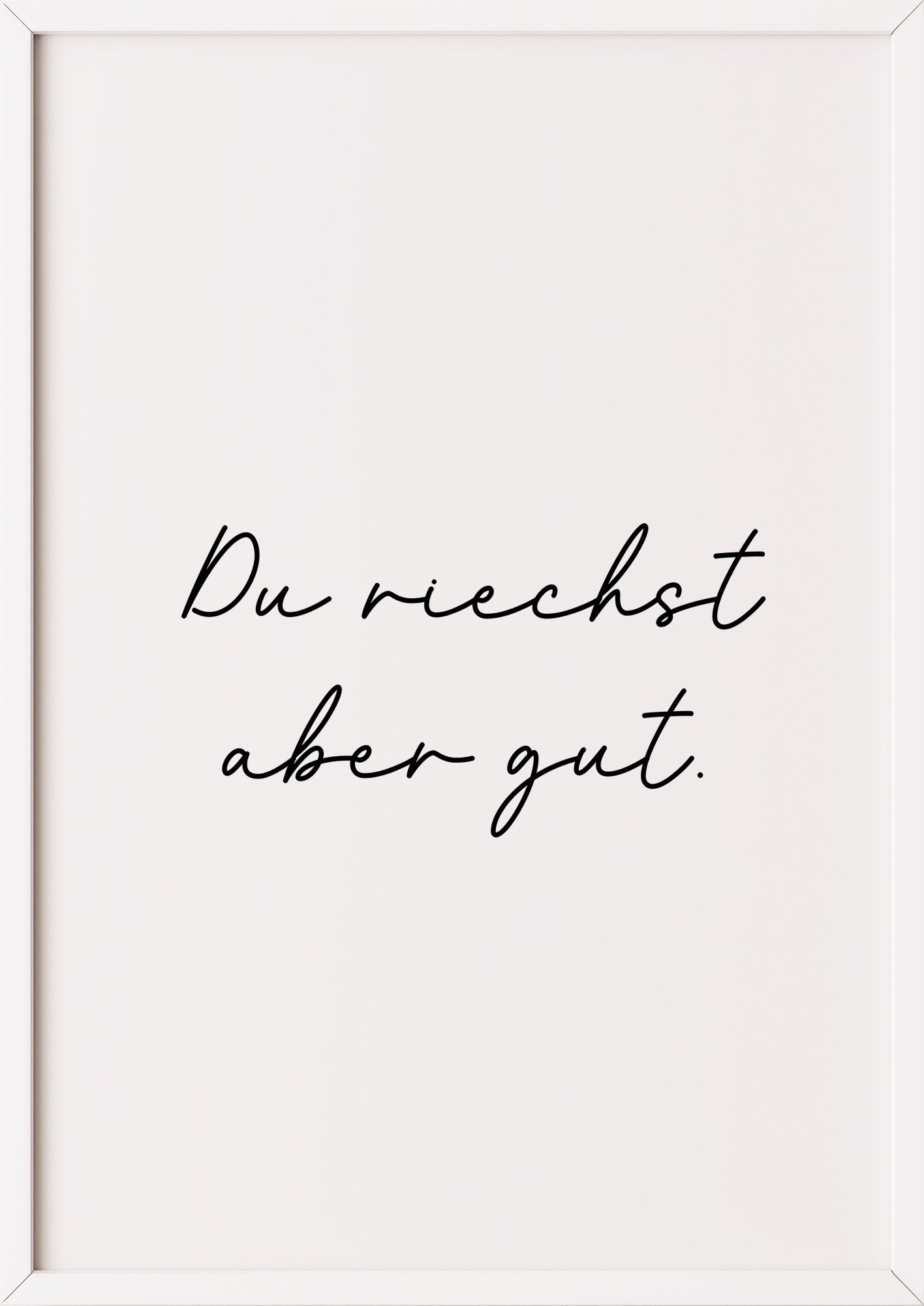 Hochformatiges Poster „Du riechst aber gut.“ mit weißem Rahmen, freigestellt.