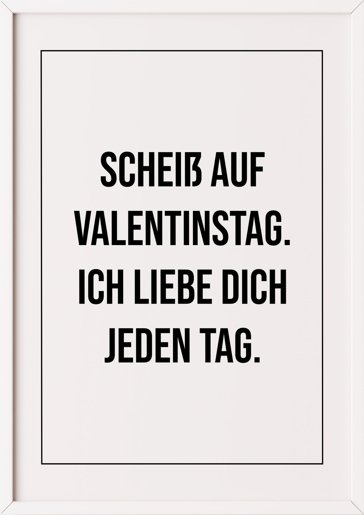 Scheiß auf Valentinstag Ich liebe dich Poster im weißen Rahmen