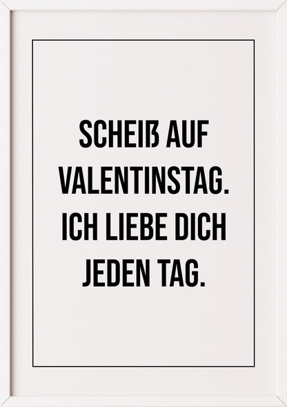 Scheiß auf Valentinstag Ich liebe dich Poster im weißen Rahmen