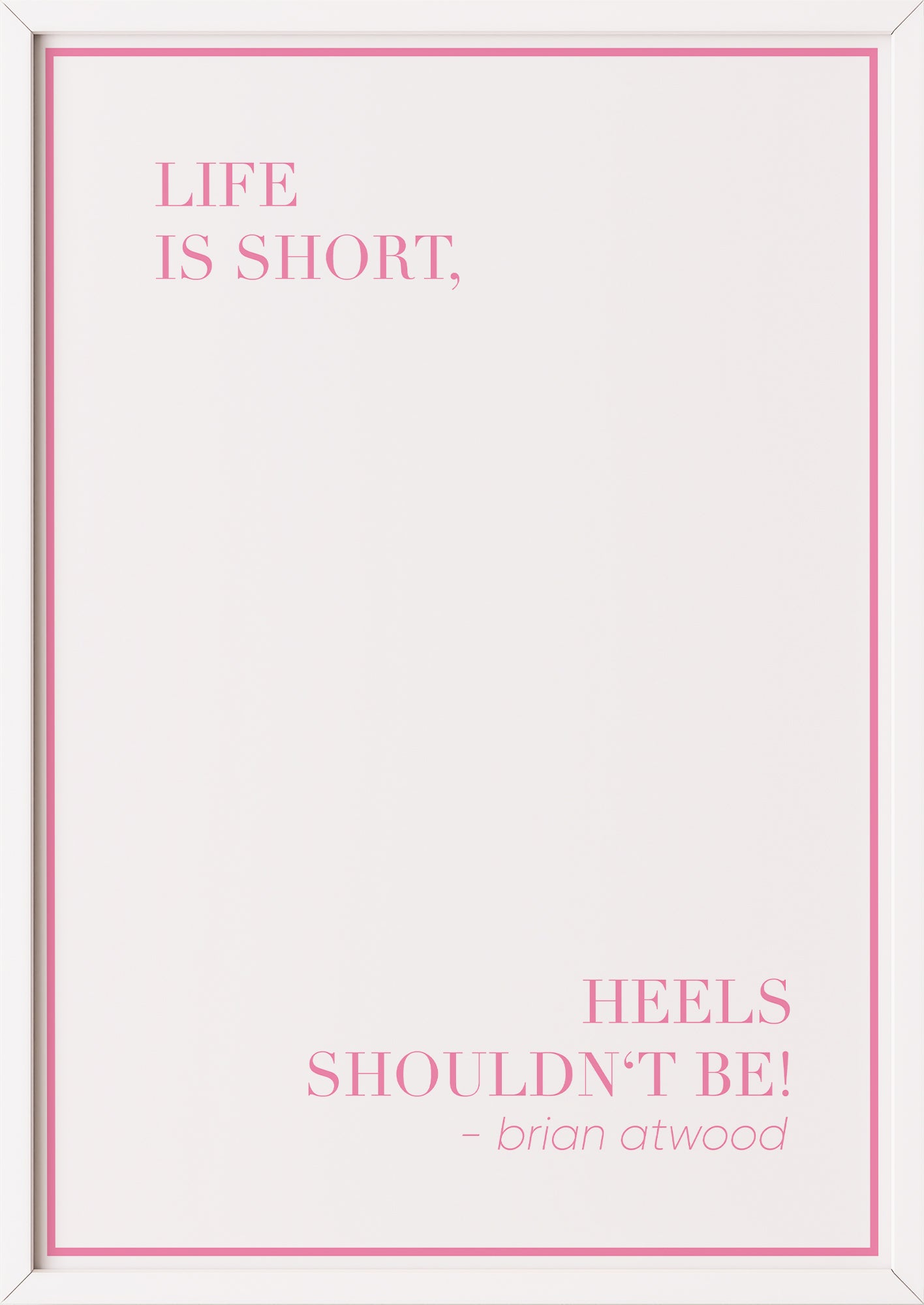 Zitatposter „Life is short, heels shouldn’t be!“ in weißem Holzrahmen
