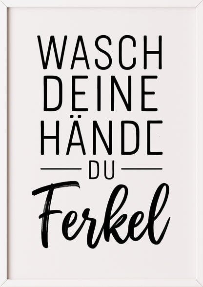 Wasch deine Hände du Ferkel Poster im weißen Rahmen