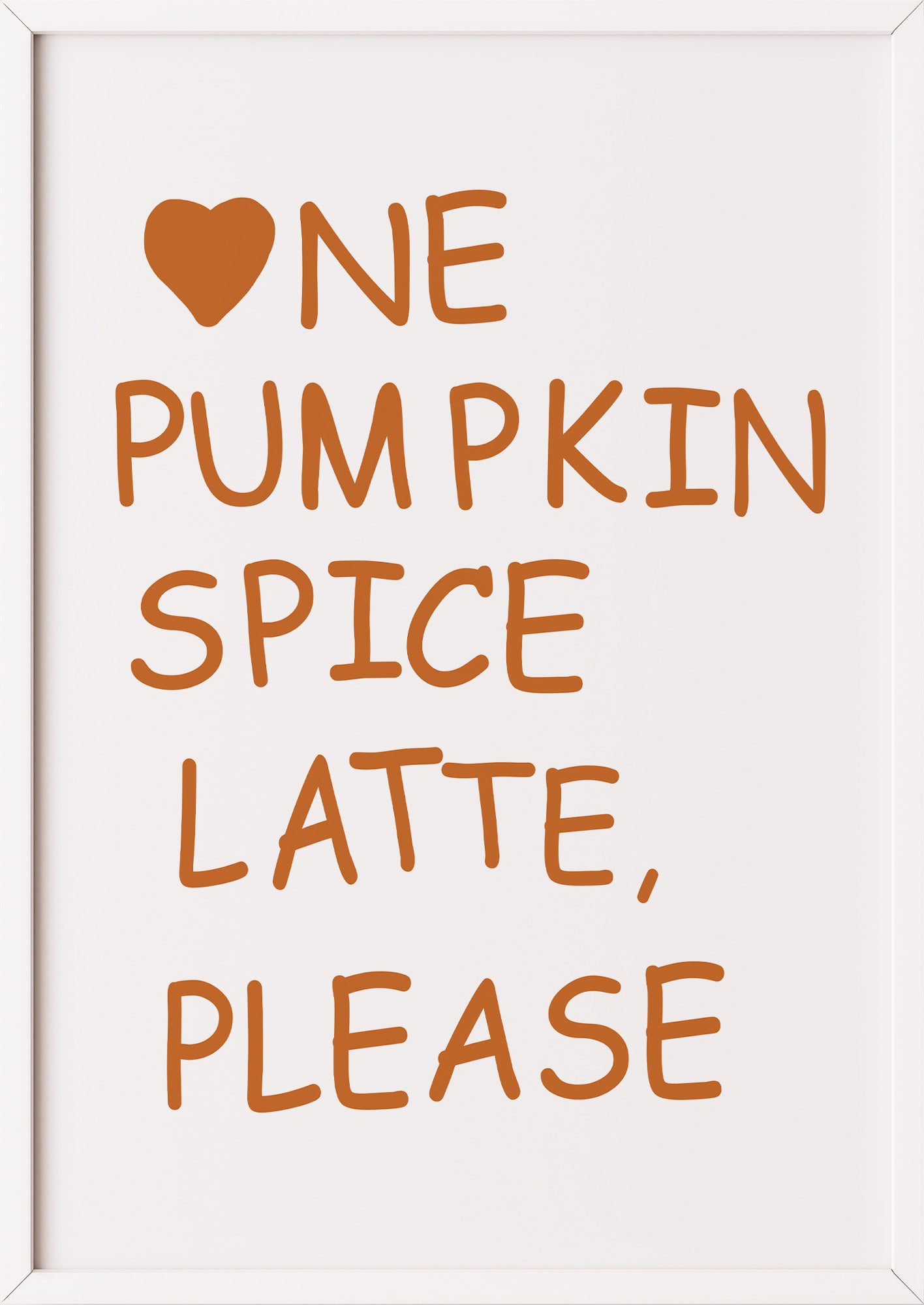Poster One Pumpkin Spice Latte, Please im weißen Holzrahmen