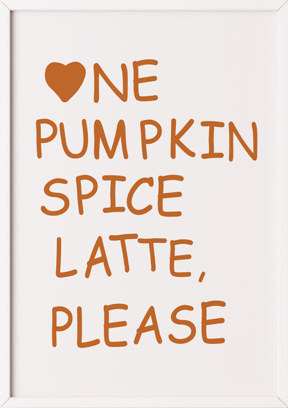 Poster One Pumpkin Spice Latte, Please im weißen Holzrahmen