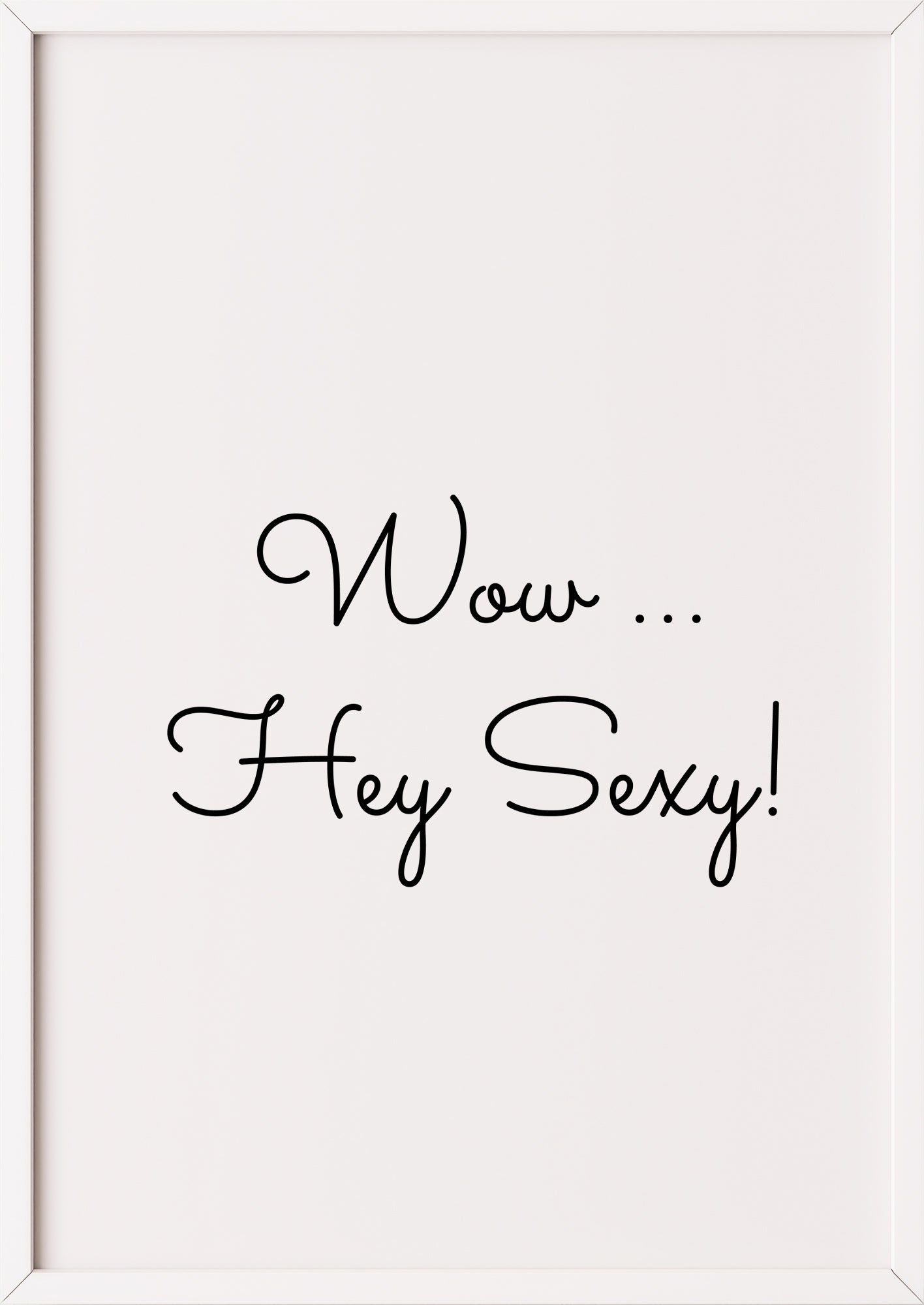 Hochformatiges Poster „Wow ... Hey Sexy!“ mit weißem Rahmen, freigestellt.
