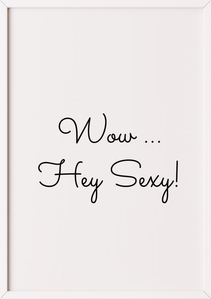 Hochformatiges Poster „Wow ... Hey Sexy!“ mit weißem Rahmen, freigestellt.