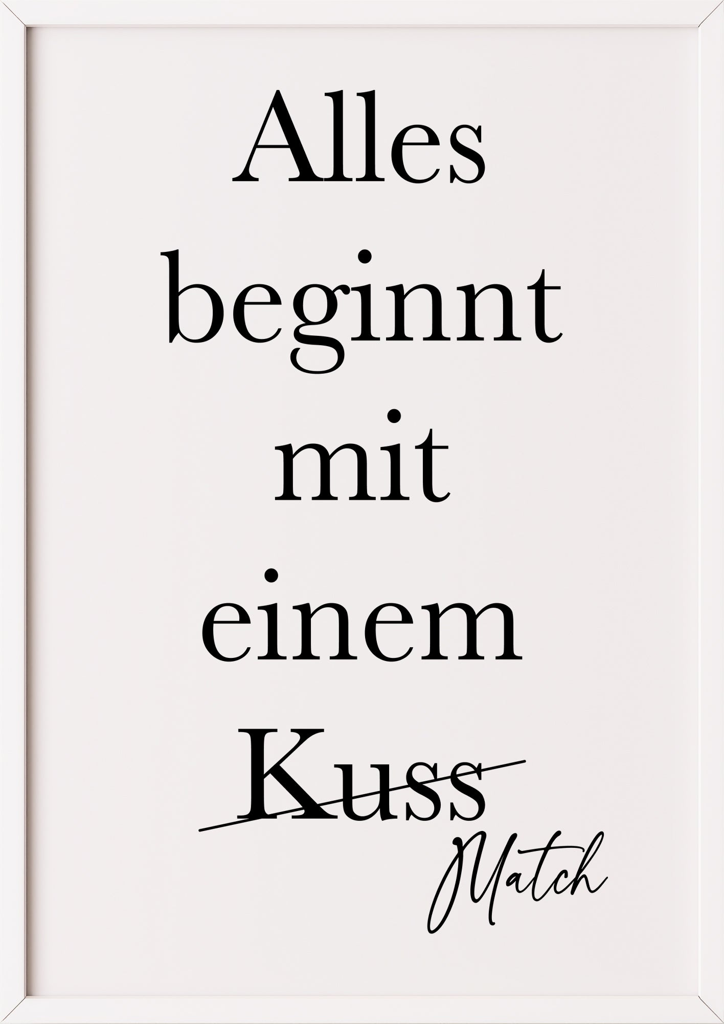 ein weißer rahmen fasst das typografieposter mit dem spruch alles beginnt mit einem match ein und bringt leichtigkeit an die wand