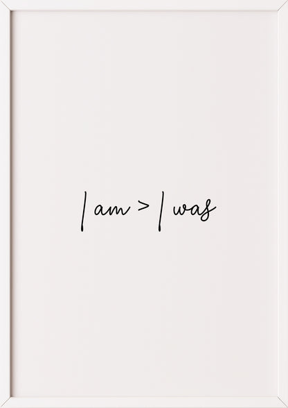 Hochformatiges Poster „i am > i was“ mit weißem Rahmen.