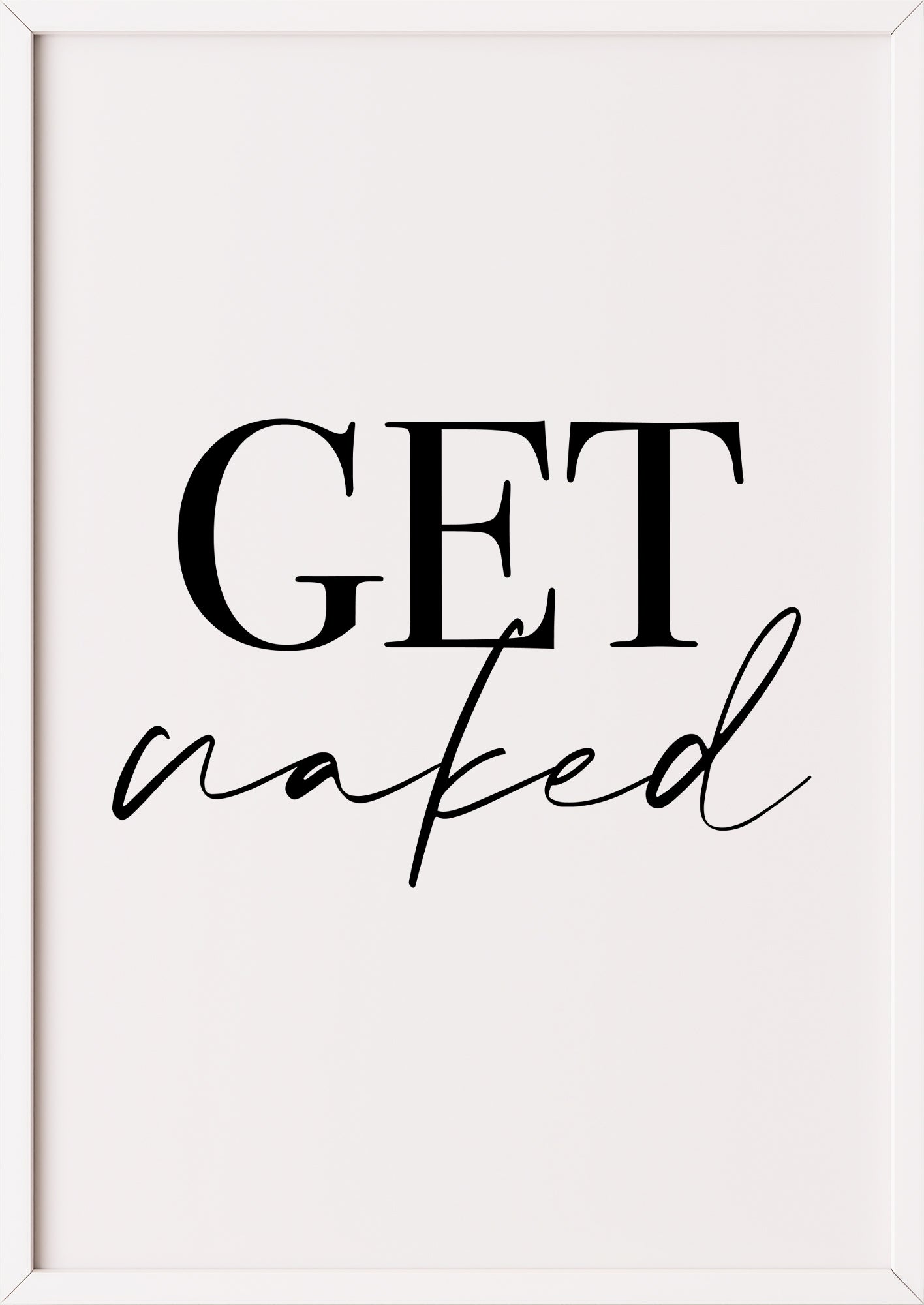 Hochformatiges Poster „Get naked“ mit weißem Rahmen, freigestellt.